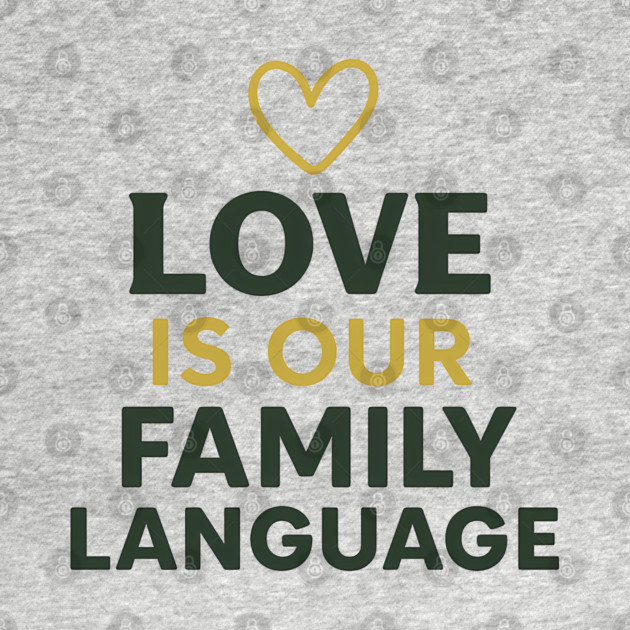 Love Is Our Family Language by Emmanuel's Store 4