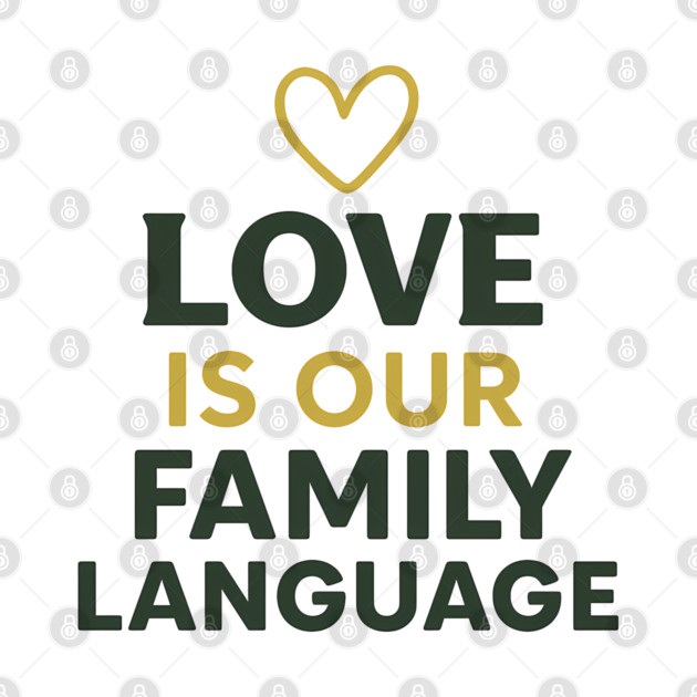 Love Is Our Family Language by Emmanuel's Store 4