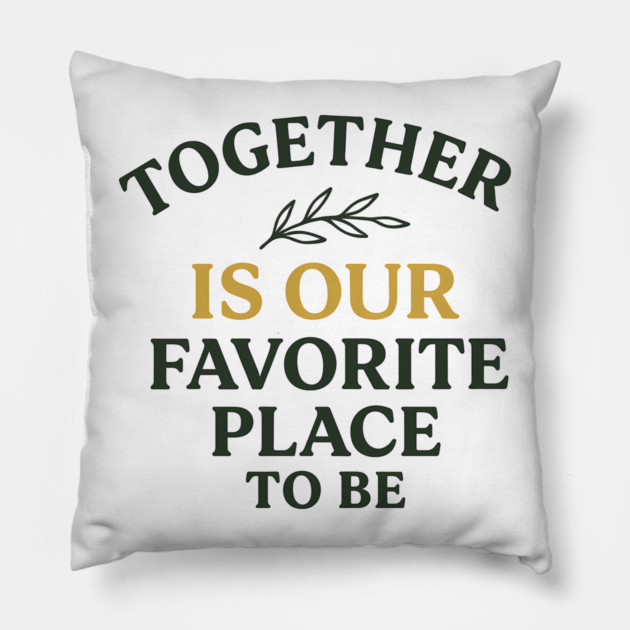 Together Is Our Favorite Place To Be Positive Family Quote Pillow by Emmanuel's Store 4