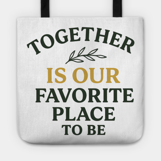 Together Is Our Favorite Place To Be Positive Family Quote Tote by Emmanuel's Store 4