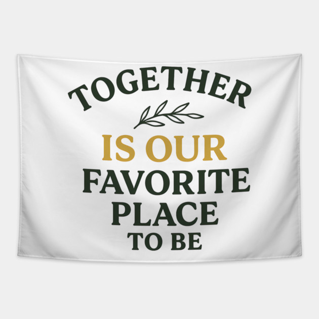Together Is Our Favorite Place To Be Positive Family Quote Tapestry by Emmanuel's Store 4