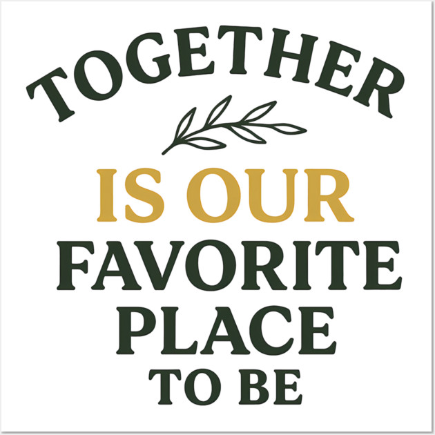 Together Is Our Favorite Place To Be Positive Family Quote Wall Art by Emmanuel's Store 4