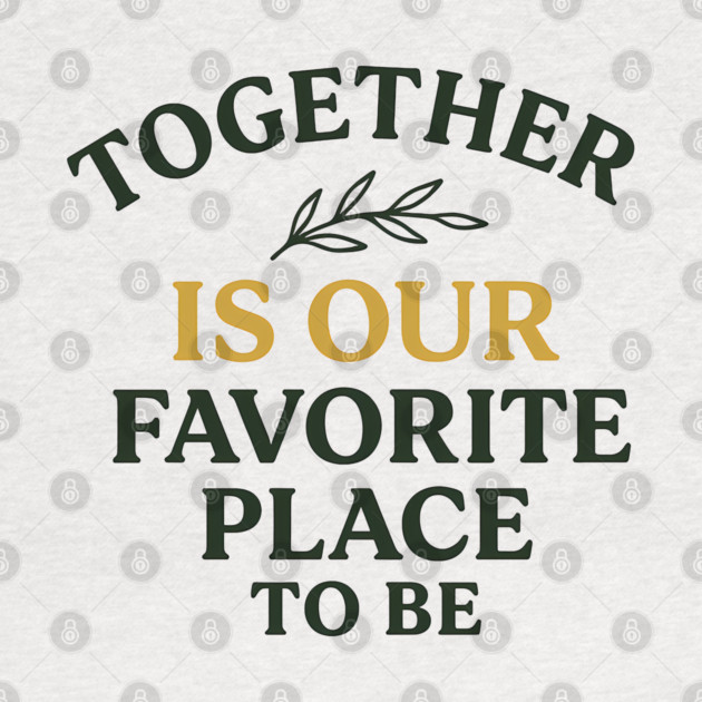 Together Is Our Favorite Place To Be Positive Family Quote by Emmanuel's Store 4