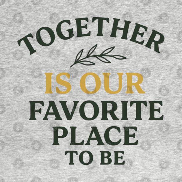 Together Is Our Favorite Place To Be Positive Family Quote by Emmanuel's Store 4