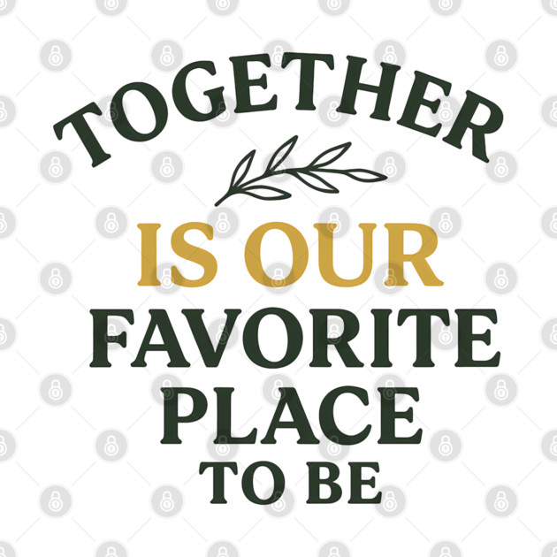 Together Is Our Favorite Place To Be Positive Family Quote by Emmanuel's Store 4