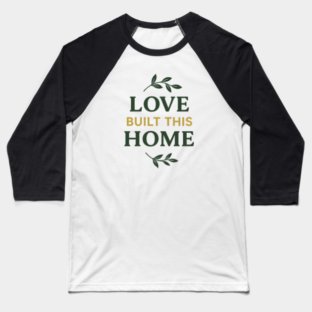 Love Built This Home Baseball T-Shirt by Emmanuel's Store 4