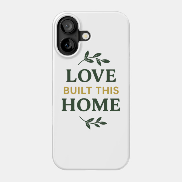 Love Built This Home Phone Case by Emmanuel's Store 4