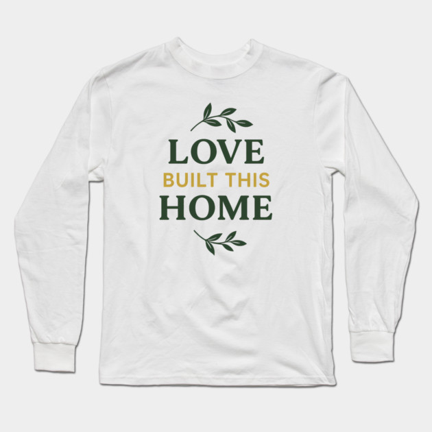Love Built This Home Long Sleeve T-Shirt by Emmanuel's Store 4