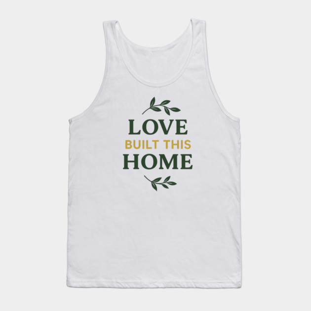 Love Built This Home Tank Top by Emmanuel's Store 4