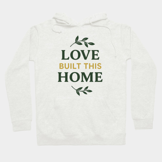 Love Built This Home Hoodie by Emmanuel's Store 4