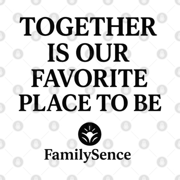 Together Is Our Favorite Place To Be Family by Emmanuel's Store 4