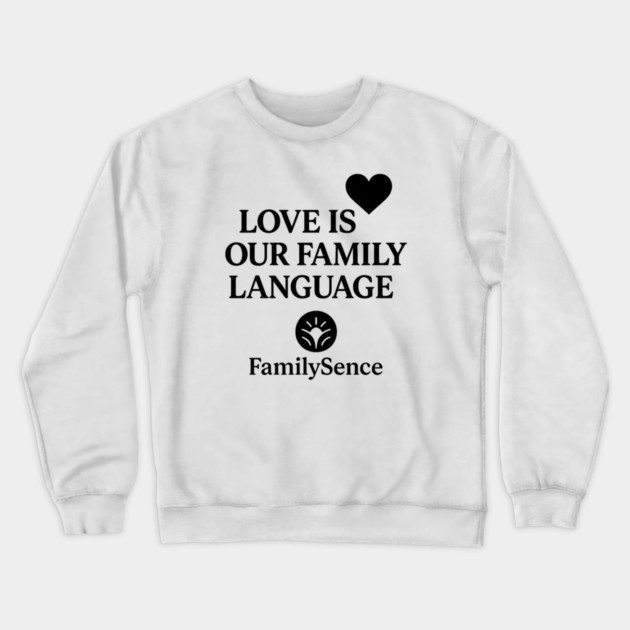 Love Is Our Family Language Positive Quote Crewneck Sweatshirt by Emmanuel's Store 4