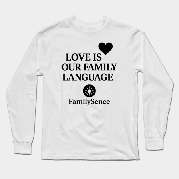 Love Is Our Family Language Positive Quote Long Sleeve T-Shirt by Emmanuel's Store 4