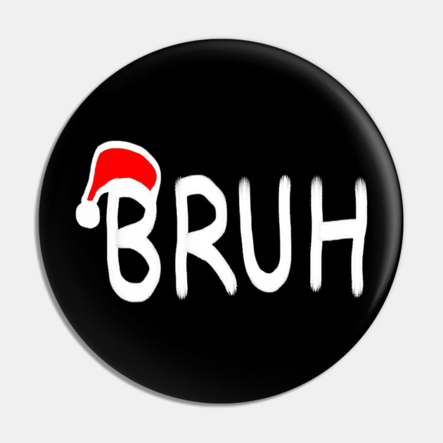 Bruh Christmas Pin by Creatifly Graphic Tees