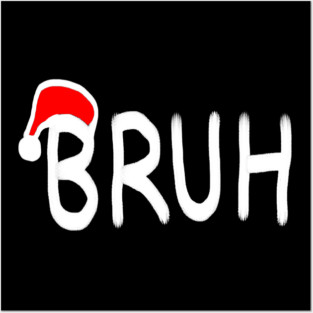 Bruh Christmas Posters and Art