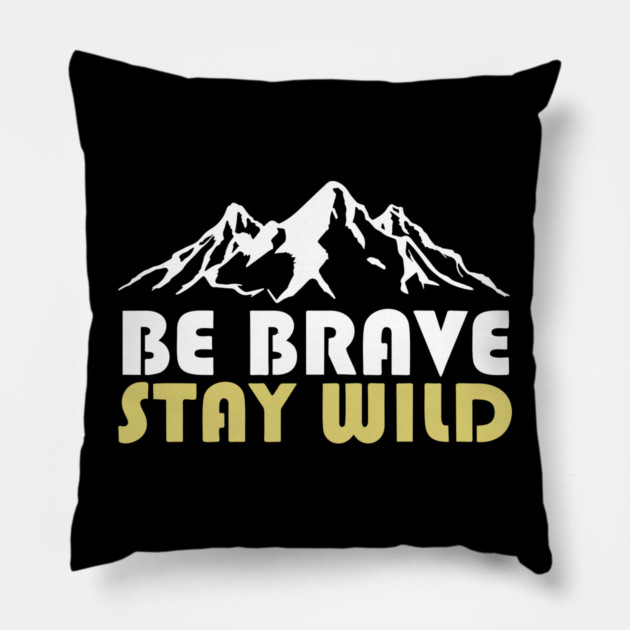 Be Brave Stay Wild Adventurous Spirit Pillow by Anticorporati