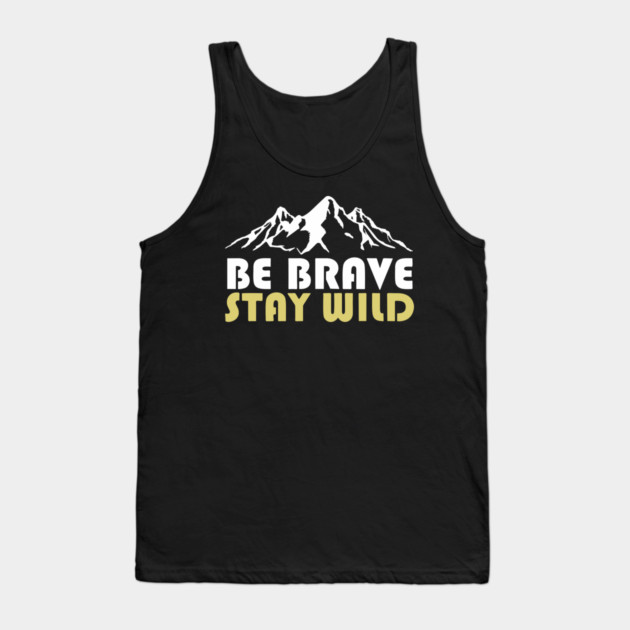 Be Brave Stay Wild Adventurous Spirit Tank Top by Anticorporati