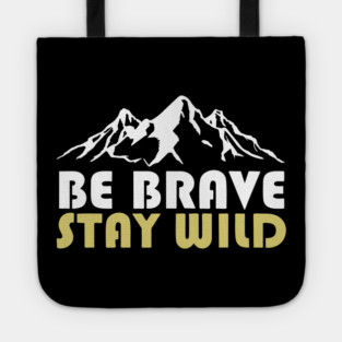 Be Brave Stay Wild Adventurous Spirit Tote