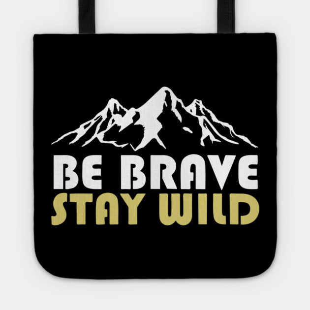 Be Brave Stay Wild Adventurous Spirit Tote by Anticorporati