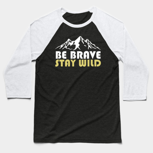 Be Brave Stay Wild Adventurous Spirit Baseball T-Shirt by Anticorporati