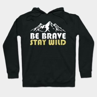 Be Brave Stay Wild Adventurous Spirit Hoodie