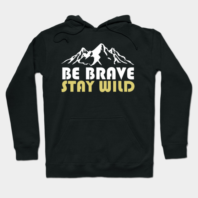 Be Brave Stay Wild Adventurous Spirit Hoodie by Anticorporati