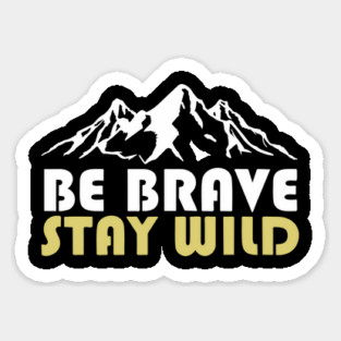 Be Brave Stay Wild Adventurous Spirit Sticker