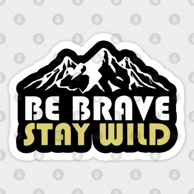 Be Brave Stay Wild Adventurous Spirit Sticker by Anticorporati