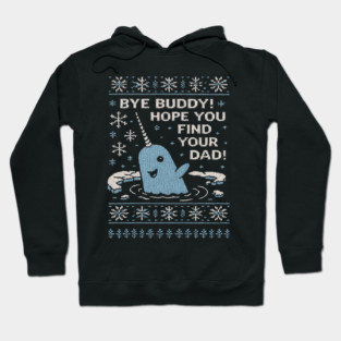 Bye Buddy, Retro Christmas Jumper Sweater Ugly Sweatshirt Hope You Find Your Dad Elf Narwhal Funny Xmas Hoodie
