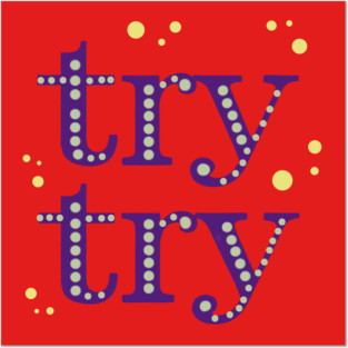 Try Try - persistence and positivity Posters and Art