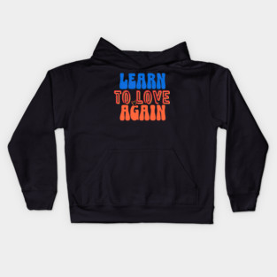 Learn to Love Again Kids Hoodie