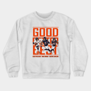 Good Better Best Chicago Football Caleb Williams-Rome Odunze- Colston Loveland Crewneck Sweatshirt