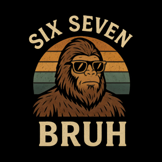Six Seven BRUH Bigfoot Retro Sunset by ArtistTee ⭐⭐⭐⭐⭐