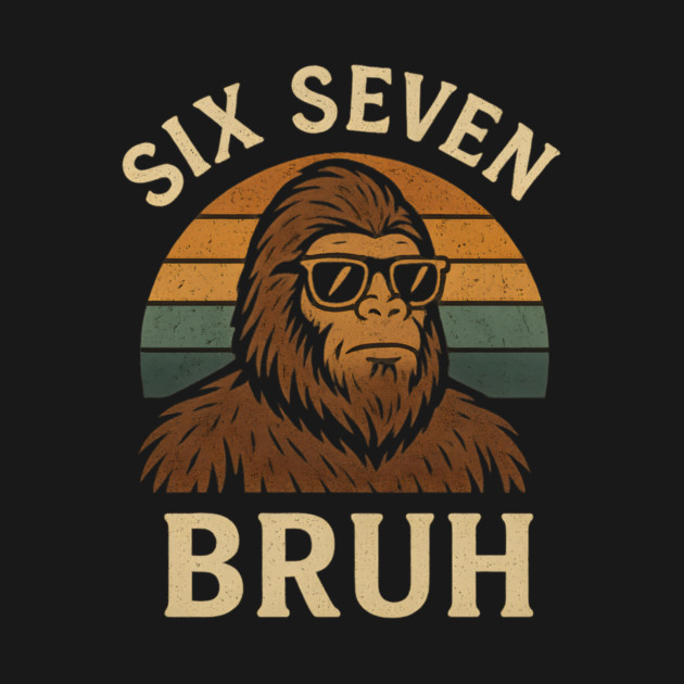 Six Seven BRUH Bigfoot Retro Sunset by ArtistTee ⭐⭐⭐⭐⭐