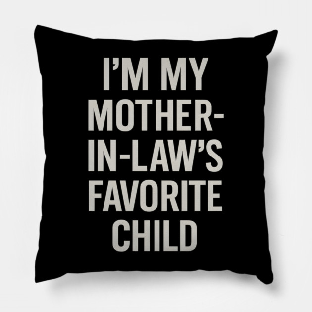 I’m My Mother-in-Law’s Favorite Child Pillow by ArtistTee ⭐⭐⭐⭐⭐
