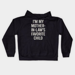 I’m My Mother-in-Law’s Favorite Child Kids Hoodie