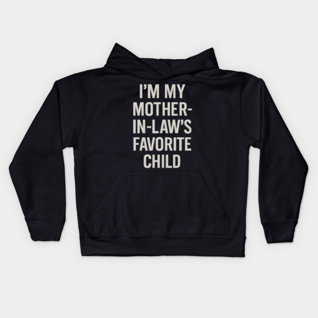 I’m My Mother-in-Law’s Favorite Child Kids Hoodie by ArtistTee ⭐⭐⭐⭐⭐