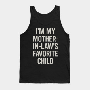 I’m My Mother-in-Law’s Favorite Child Tank Top