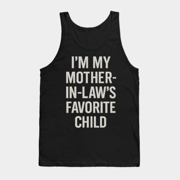 I’m My Mother-in-Law’s Favorite Child Tank Top by ArtistTee ⭐⭐⭐⭐⭐