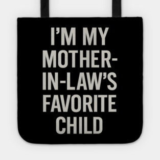 I’m My Mother-in-Law’s Favorite Child Tote