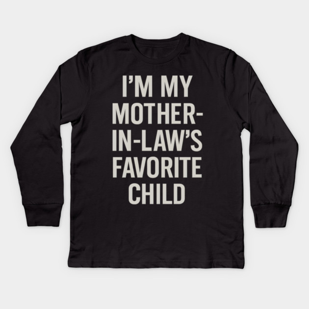 I’m My Mother-in-Law’s Favorite Child Kids Long Sleeve T-Shirt by ArtistTee ⭐⭐⭐⭐⭐