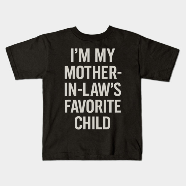 I’m My Mother-in-Law’s Favorite Child Kids T-Shirt by ArtistTee ⭐⭐⭐⭐⭐