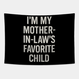I’m My Mother-in-Law’s Favorite Child Tapestry