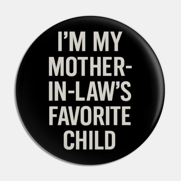 I’m My Mother-in-Law’s Favorite Child Pin by ArtistTee ⭐⭐⭐⭐⭐