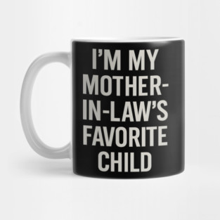 I’m My Mother-in-Law’s Favorite Child Mug