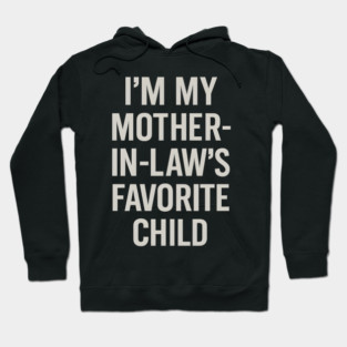 I’m My Mother-in-Law’s Favorite Child Hoodie