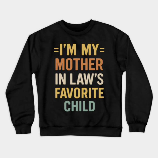 I’m My Mother-in-Law’s Favorite Child Retro Vintage Crewneck Sweatshirt by ArtistTee ⭐⭐⭐⭐⭐