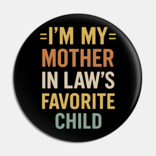 I’m My Mother-in-Law’s Favorite Child Retro Vintage Pin