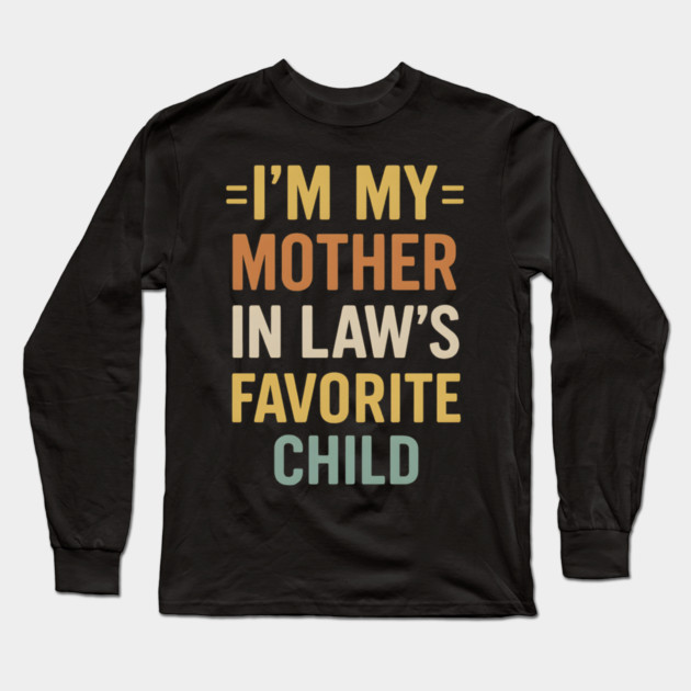 I’m My Mother-in-Law’s Favorite Child Retro Vintage Long Sleeve T-Shirt by ArtistTee ⭐⭐⭐⭐⭐