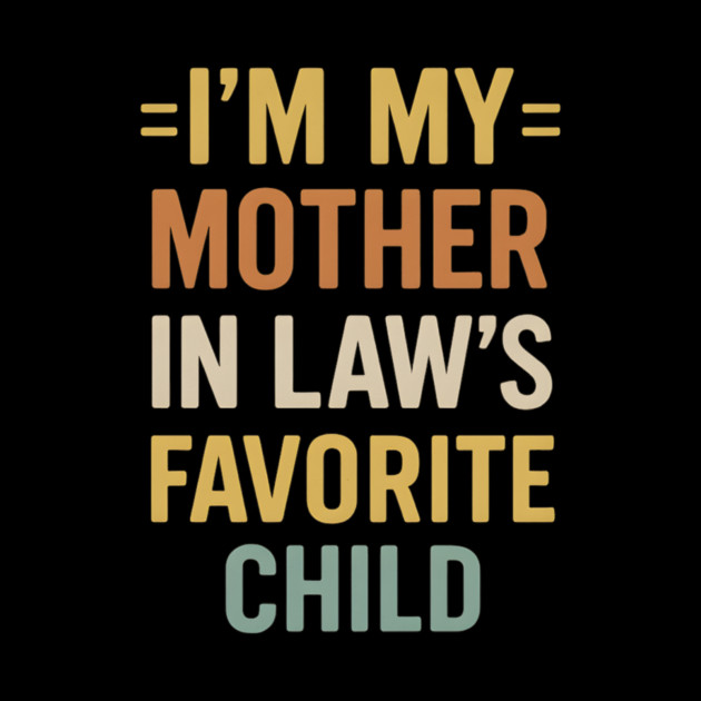 I’m My Mother-in-Law’s Favorite Child Retro Vintage by ArtistTee ⭐⭐⭐⭐⭐